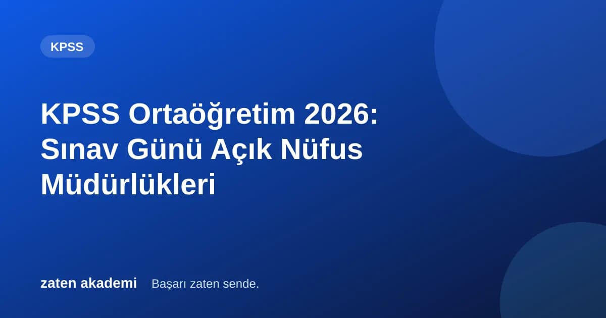 KPSS Ortaöğretim 2026: Sınav Günü Açık Nüfus Müdürlükleri