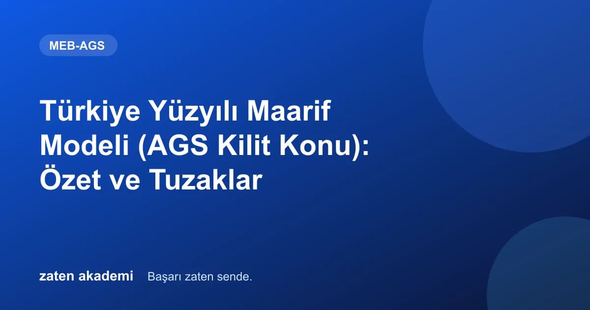 Türkiye Yüzyılı Maarif Modeli (AGS Kilit Konu): Özet ve Tuzaklar