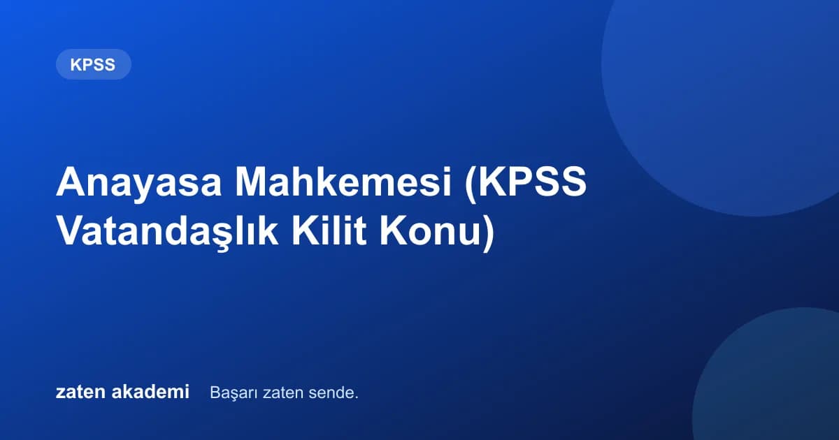 Anayasa Mahkemesi (KPSS Vatandaşlık Kilit Konu)
