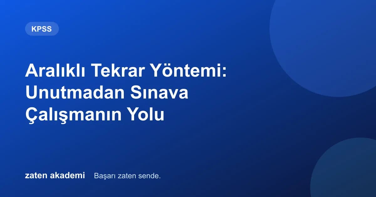Aralıklı Tekrar Yöntemi: Unutmadan Sınava Çalışmanın Yolu