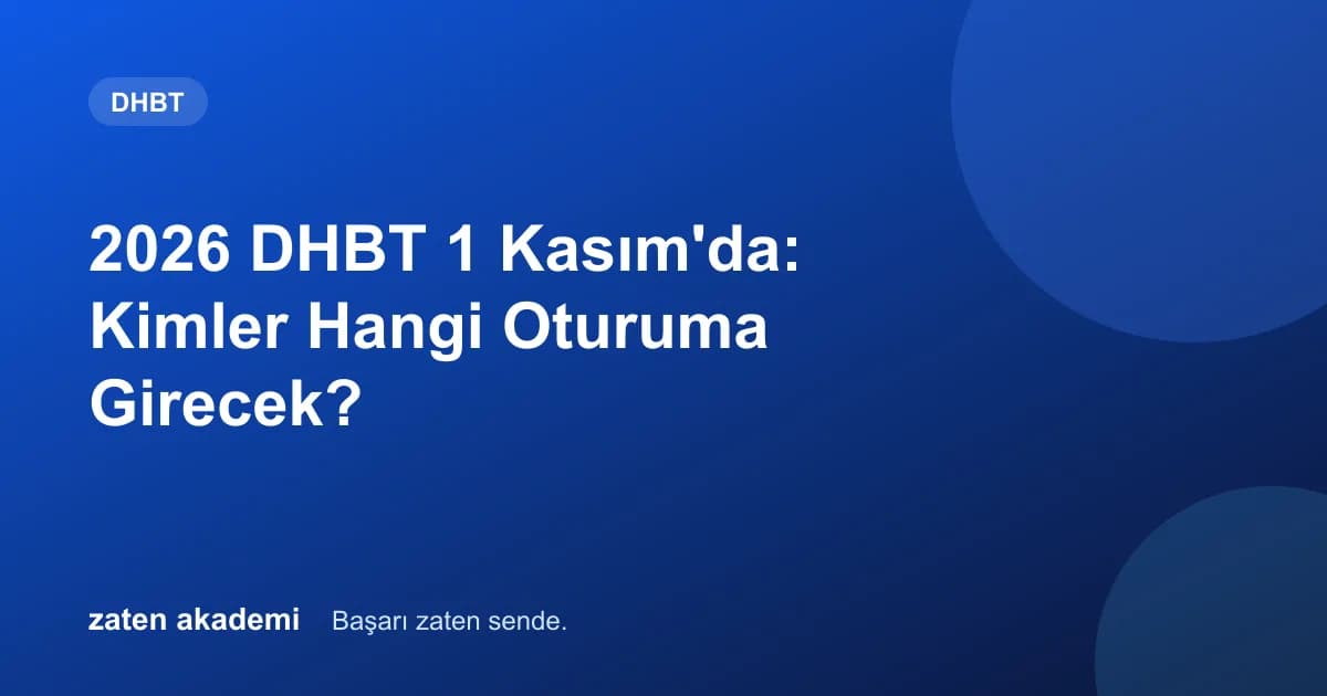2026 DHBT 1 Kasım'da: Kimler Hangi Oturuma Girecek?