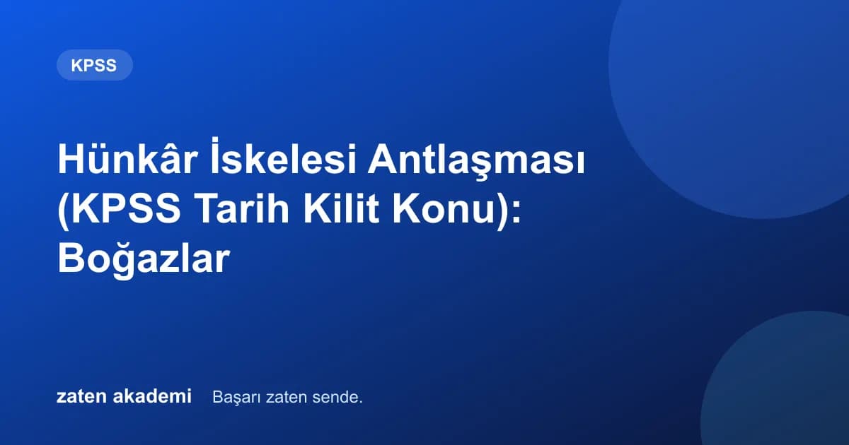 Hünkâr İskelesi Antlaşması (KPSS Tarih Kilit Konu): Boğazlar