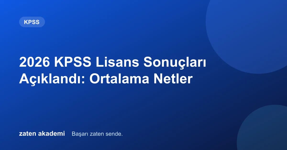 2026 KPSS Lisans Sonuçları Açıklandı: Ortalama Netler