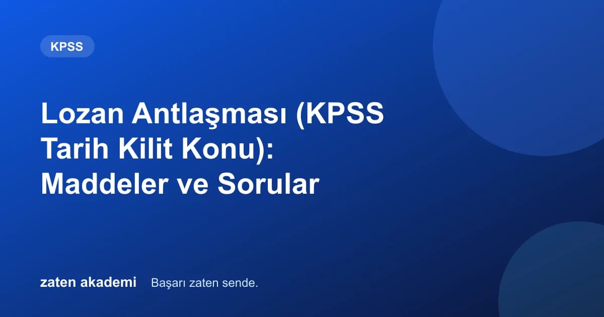 Lozan Antlaşması (KPSS Tarih Kilit Konu): Maddeler ve Sorular