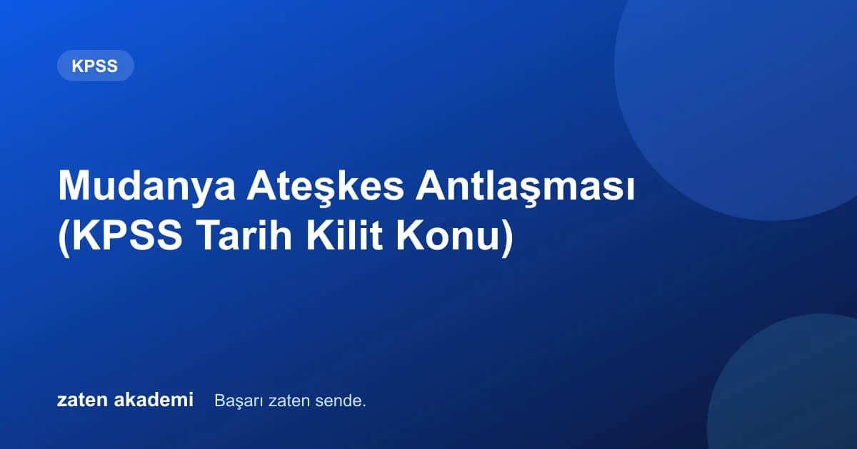 Mudanya Ateşkes Antlaşması (KPSS Tarih Kilit Konu)