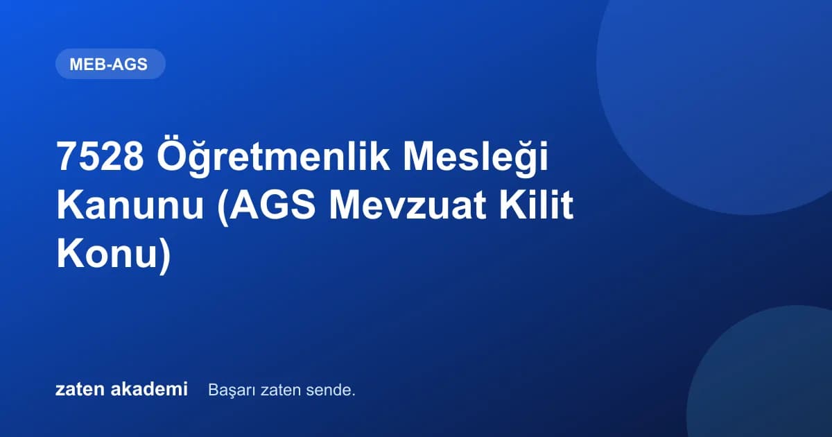 7528 Öğretmenlik Mesleği Kanunu (AGS Mevzuat Kilit Konu)
