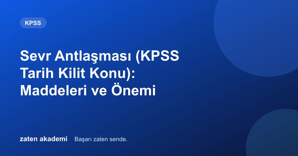 Sevr Antlaşması (KPSS Tarih Kilit Konu): Maddeleri ve Önemi