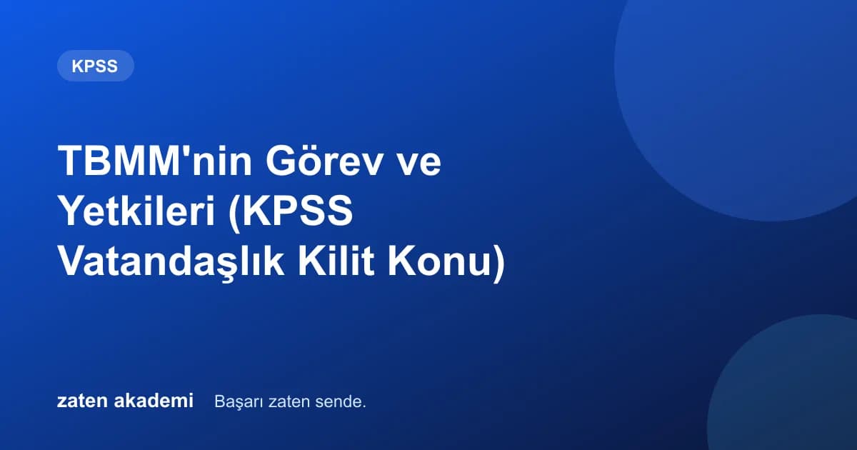TBMM'nin Görev ve Yetkileri (KPSS Vatandaşlık Kilit Konu)
